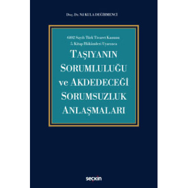 6102 Sayılı Türk Ticaret Kanunu  5.Kitap Hükümleri UyarıncaTaşıyanın Sorumluluğu ve Akdedeceği Sorumsuzluk Anlaşmaları